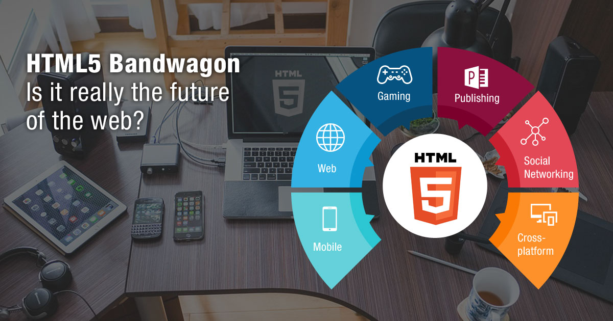 HTML5 Bandwagon – Is It Really the Future of the Web?