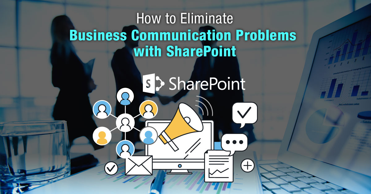 How to Eliminate Business Communication Problems with SharePoint