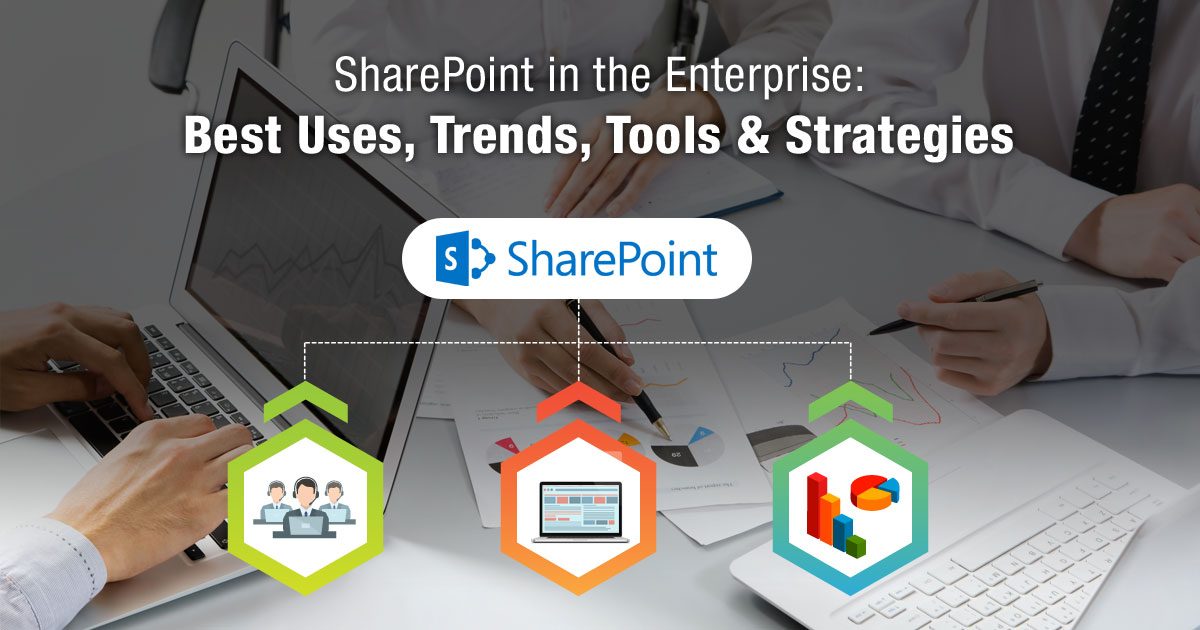 SharePoint in the Enterprise: Best Uses, Trends, Tools & Strategies