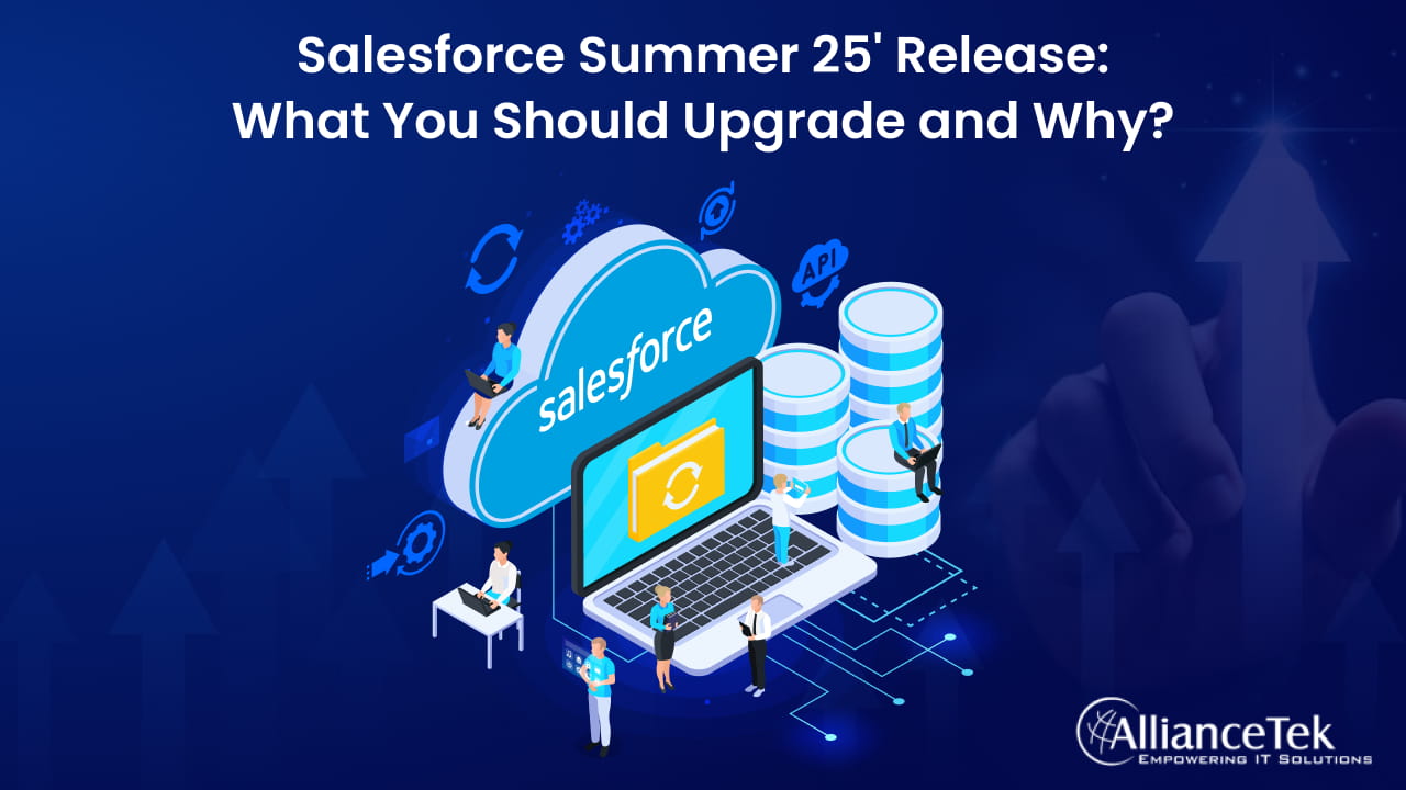 Salesforce Summer 25' Release: What You Should Upgrade and Why
