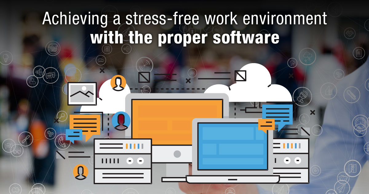 Achieving a stress-free work environment with the proper software