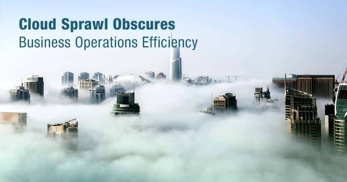 Cloud Sprawl Obscures Business Operations Efficiency