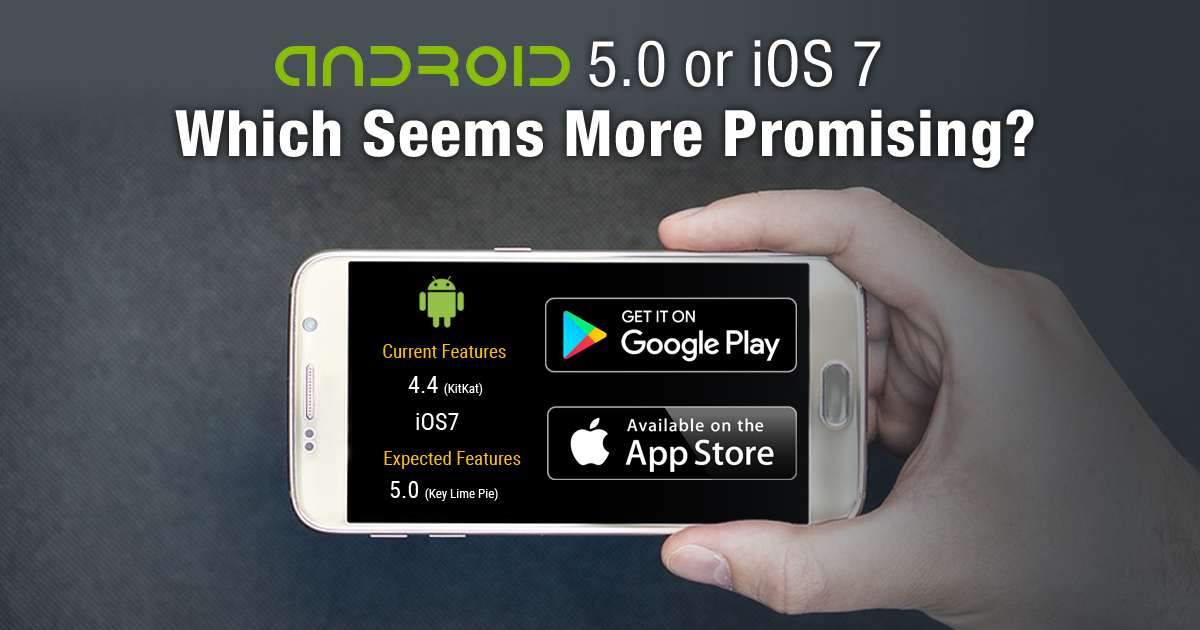 Android 5.0 or iOS 7 – Which Seems More Promising?