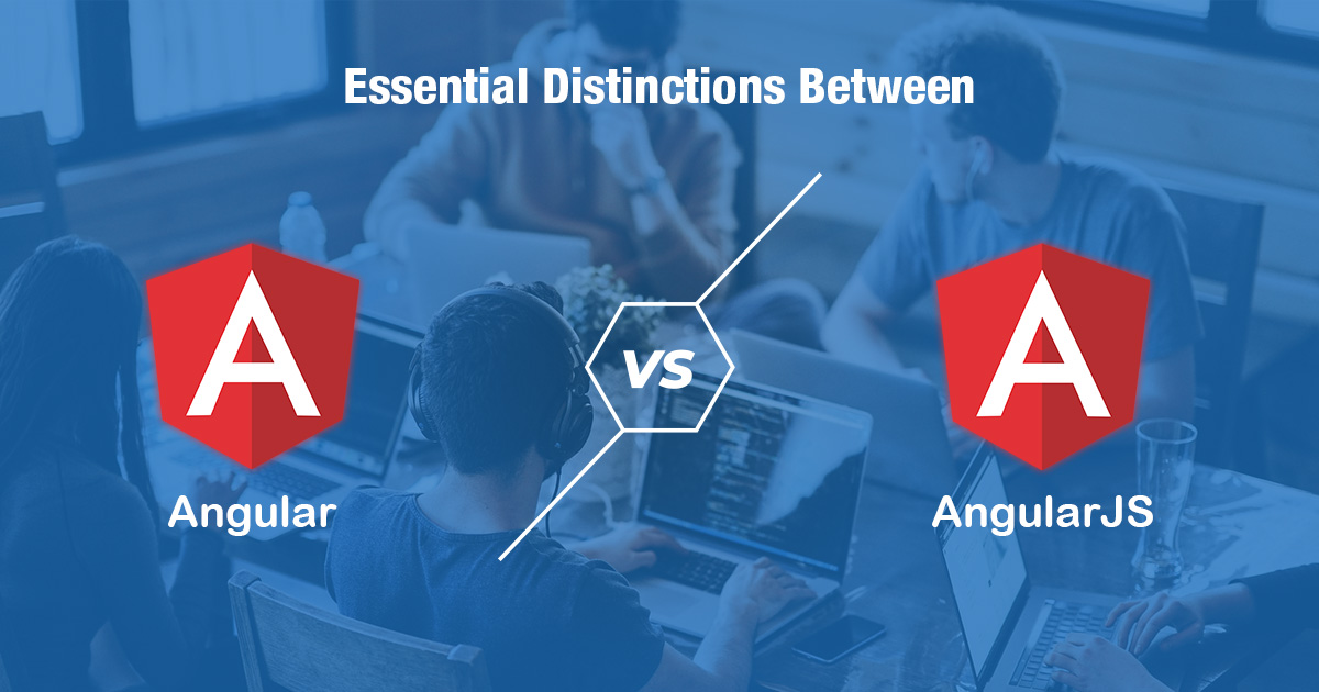 Vital Distinctions between Angular vs. AngularJS