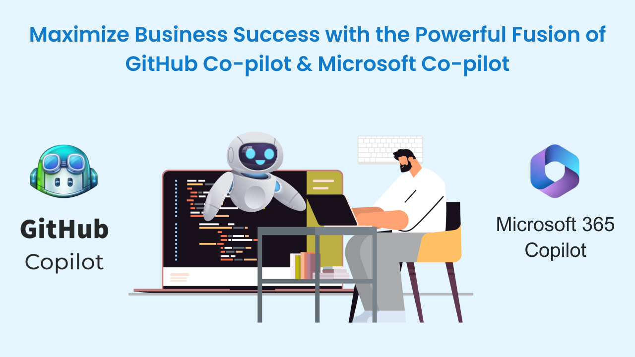 Maximize Business Success with the Powerful Fusion of GitHub Copilot & Microsoft Copilot