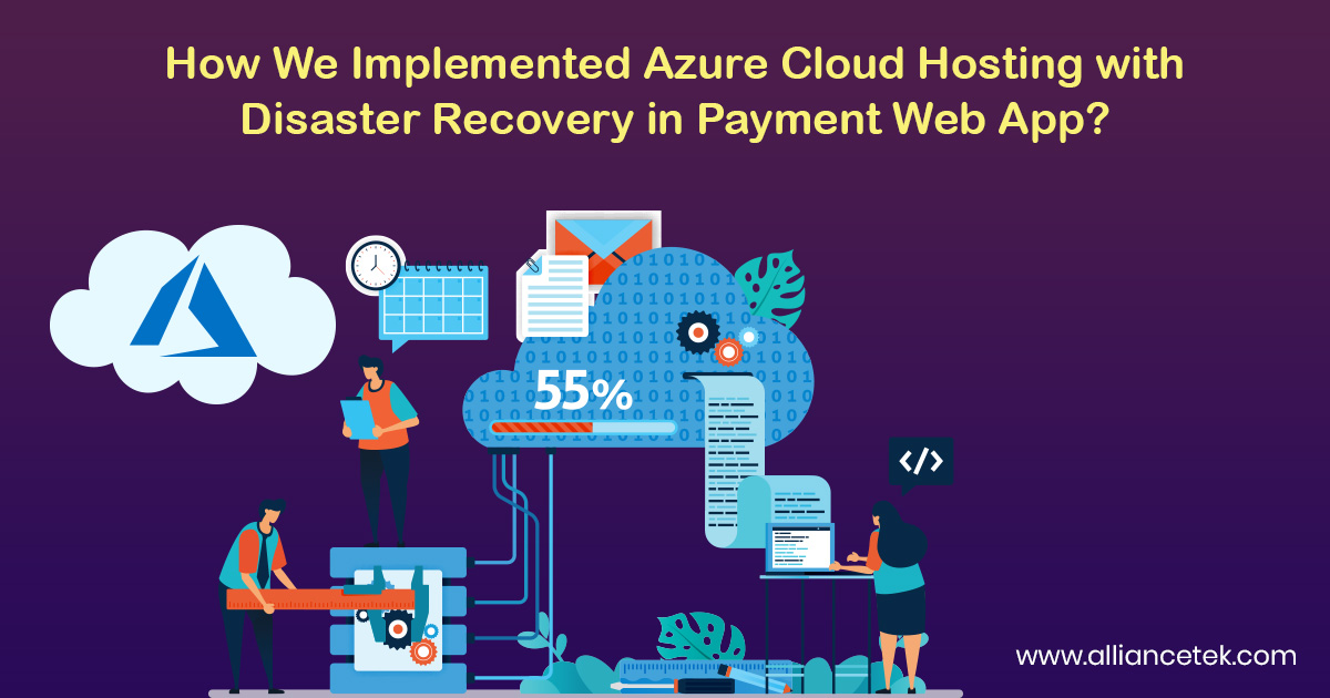 How We Implemented Azure Cloud Hosting with Disaster Recovery in Payment Web App?
