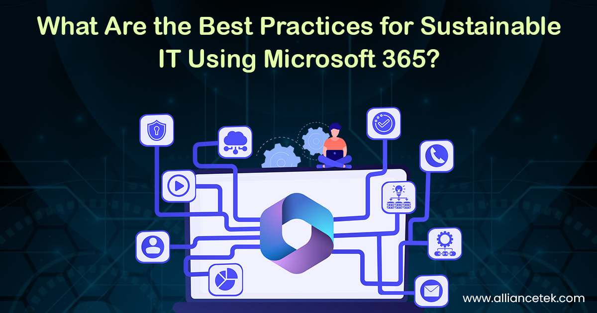 What Are the Best Practices for Sustainable IT Using Microsoft 365?