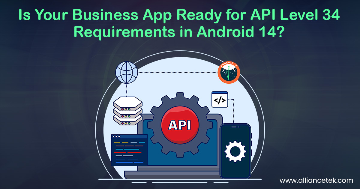 Is Your Business App Ready for API Level 34 Requirements in Android 14?
