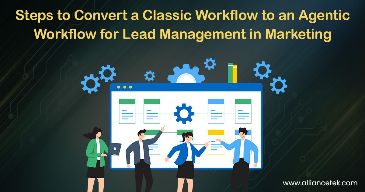 Steps to Convert a Classic Workflow to an Agentic Workflow for Lead Management in Marketing Steps to Convert a Classic Workflow to an Agentic Workflow for Lead Management in Marketing