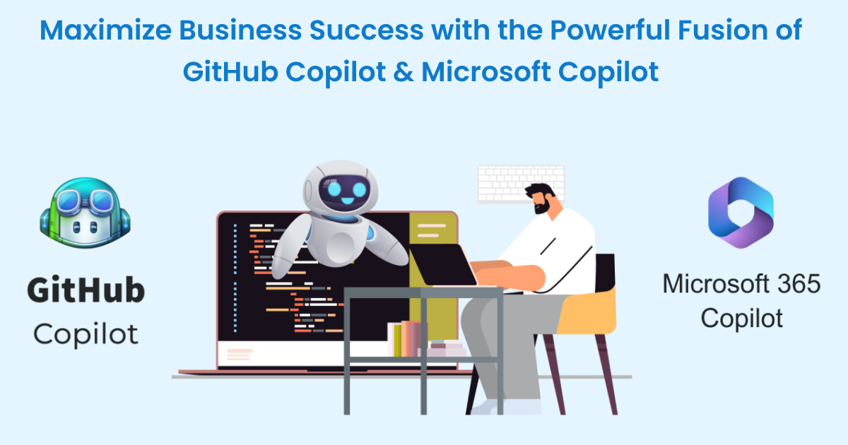 Maximize Business Success with the Powerful Fusion of GitHub Copilot & Microsoft Copilot Maximize Business Success with the Powerful Fusion of GitHub Copilot & Microsoft Copilot