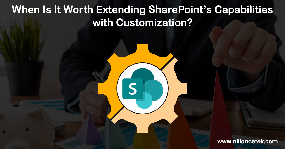 When Is It Worth Extending SharePoint’s Capabilities with Customization?