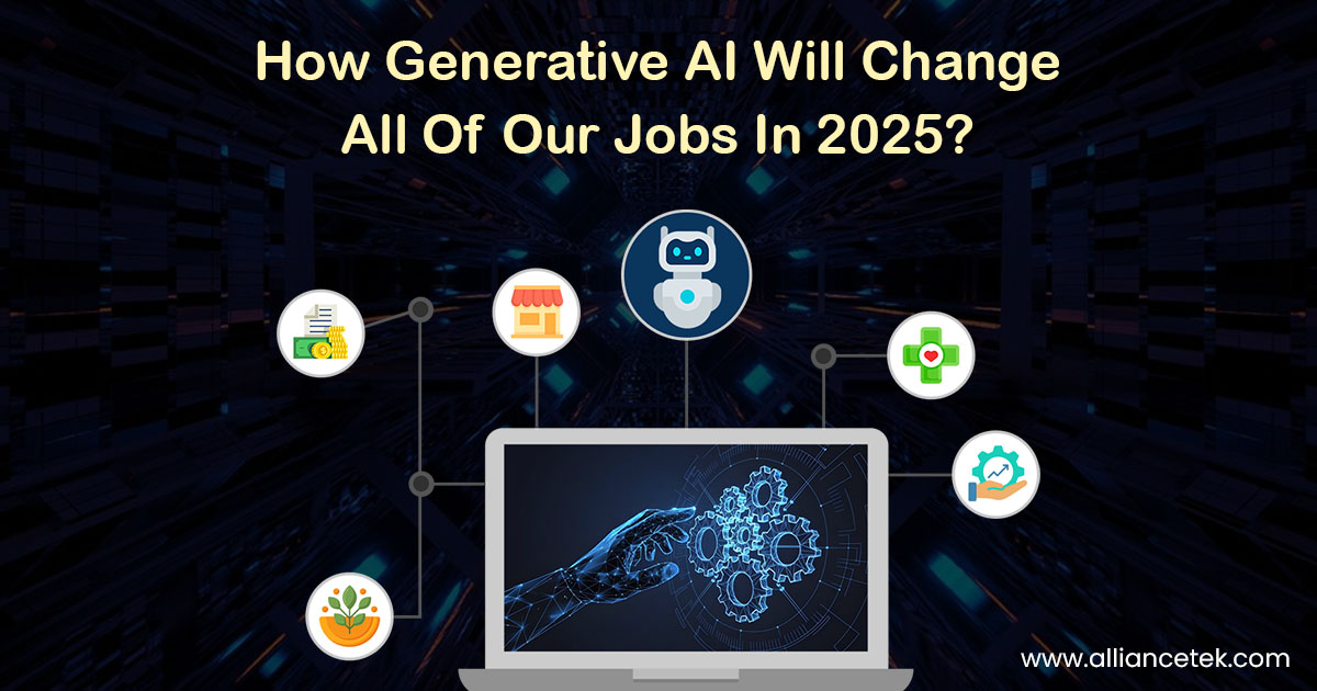 How Generative AI Will Change All Of Our Jobs In 2025?