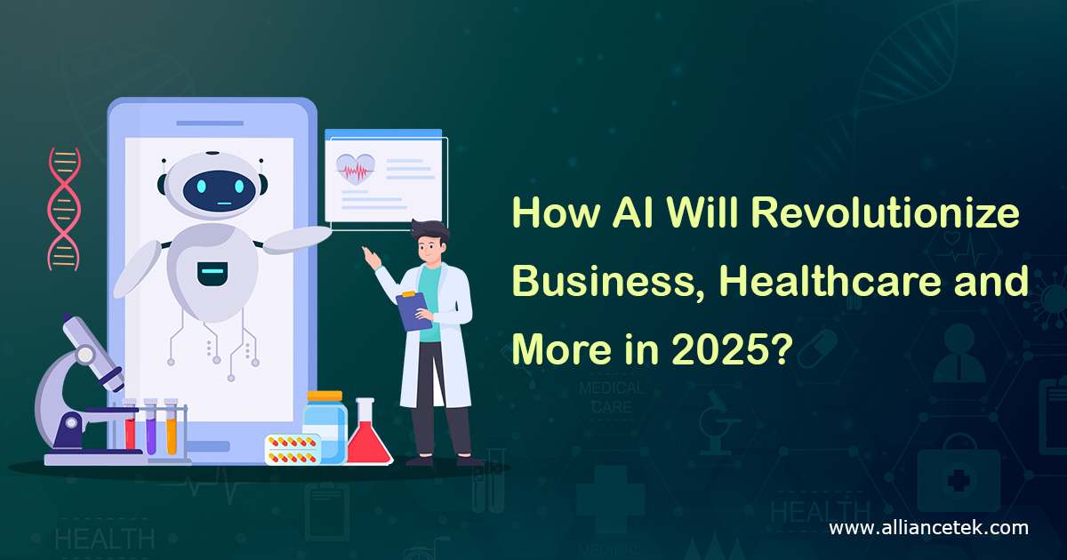 How AI Will Revolutionize Business, Healthcare and More in 2025?