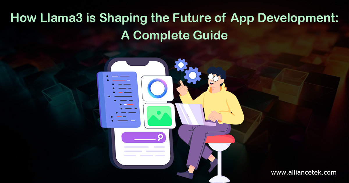 How Llama3 is Shaping the Future of App Development: A Complete Guide