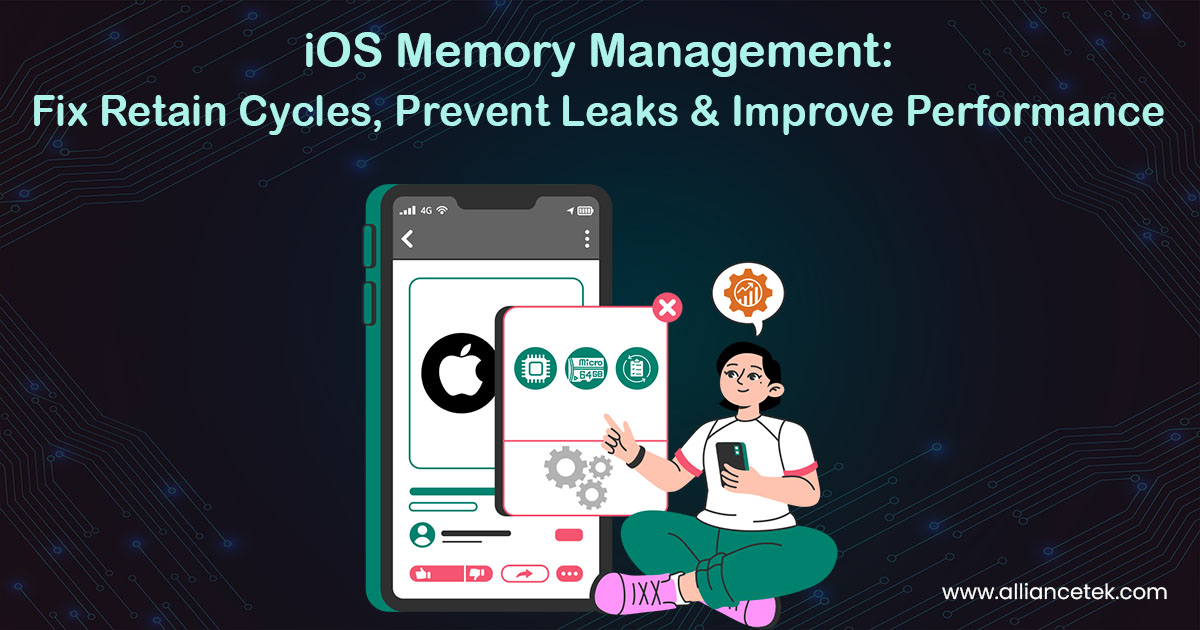 iOS Memory Management: Fix Retain Cycles, Prevent Leaks, and Improve Performance