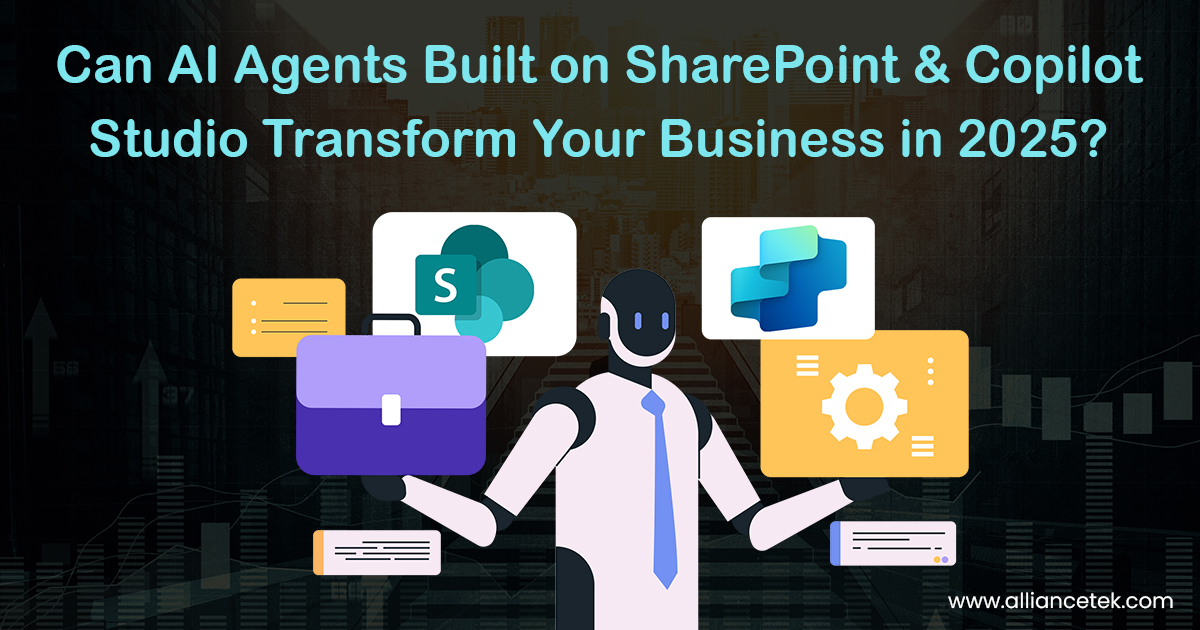 Can AI Agents Built on SharePoint & Copilot Studio Transform Your Business in 2025?