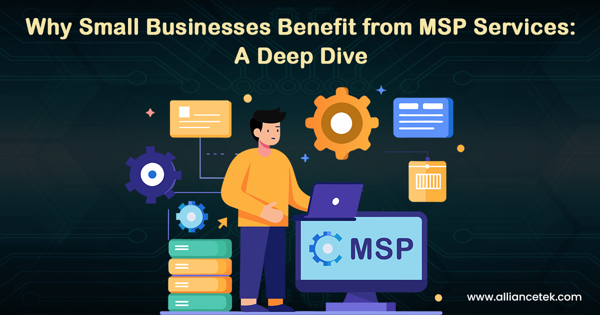  Why Small Businesses Benefit from MSP Services: A Deep Dive