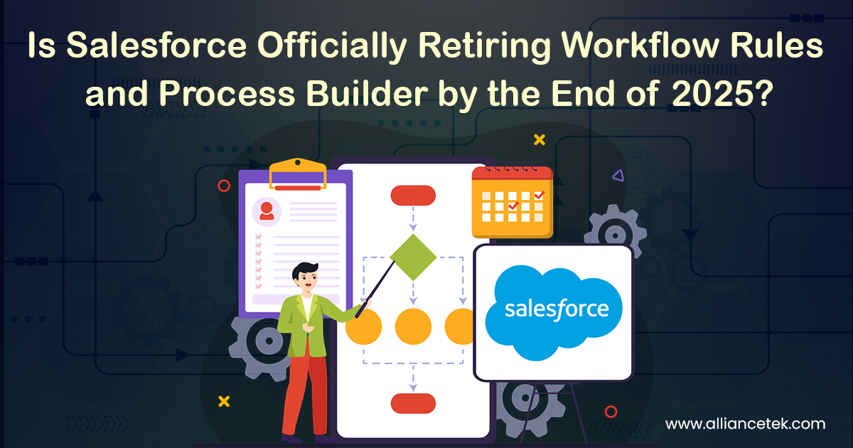 Is Salesforce Officially Retiring Workflow Rules and Process Builder by the End of 2025? Is Salesforce Officially Retiring Workflow Rules and Process Builder by the End of 2025?