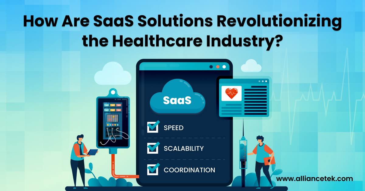 How Are SaaS Solutions Revolutionizing the Healthcare Industry?
